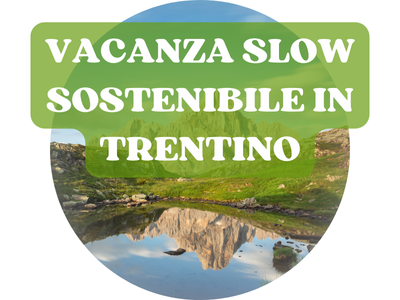 La tua vacanza sostenibile in Trentino